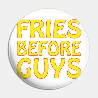 FRIES BEFORE GUYS Pin