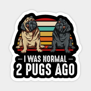 Pug - I Was Normal 2 Pugs Ago - Dog Owner Magnet