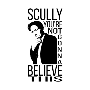 Scully, you're not gonna believe this T-Shirt