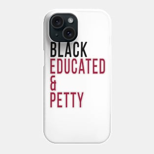 Black, Educated and Petty Phone Case