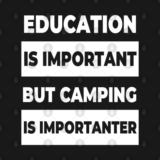 Discover Education is important but camping is importanter - Camping Lover - T-Shirt