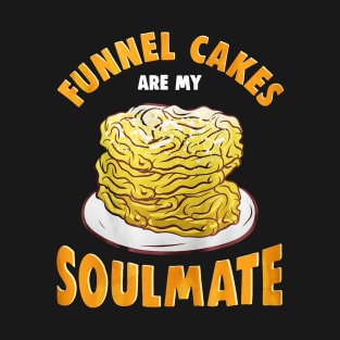 Funnel Cakes Are My Soulmate T-Shirt