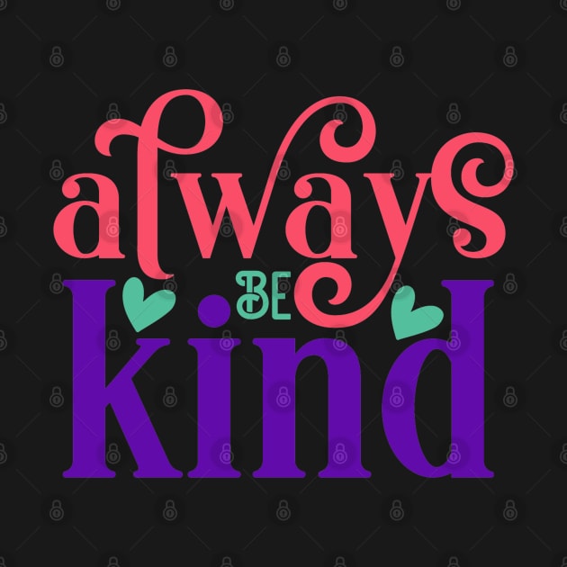 Always be kind by NotUrOrdinaryDesign