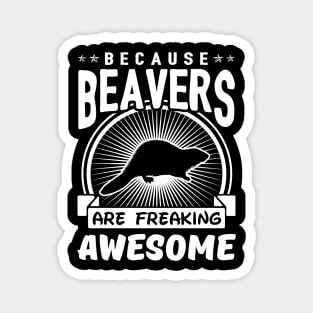 Beavers Are Freaking Awesome Magnet