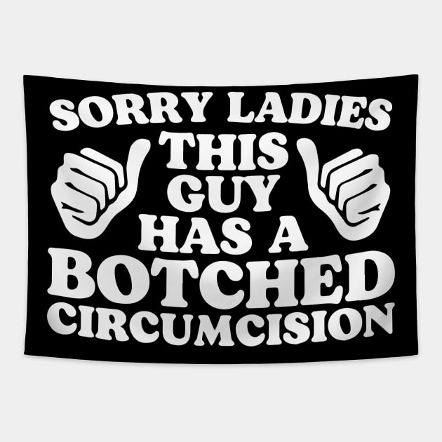 sorry Ladies This Guy Has A Botched Circumcision Tapestry by simple design