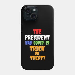 Funny THE PRESIDENT HAS COVID-19 TRICK OR TREAT? Phone Case