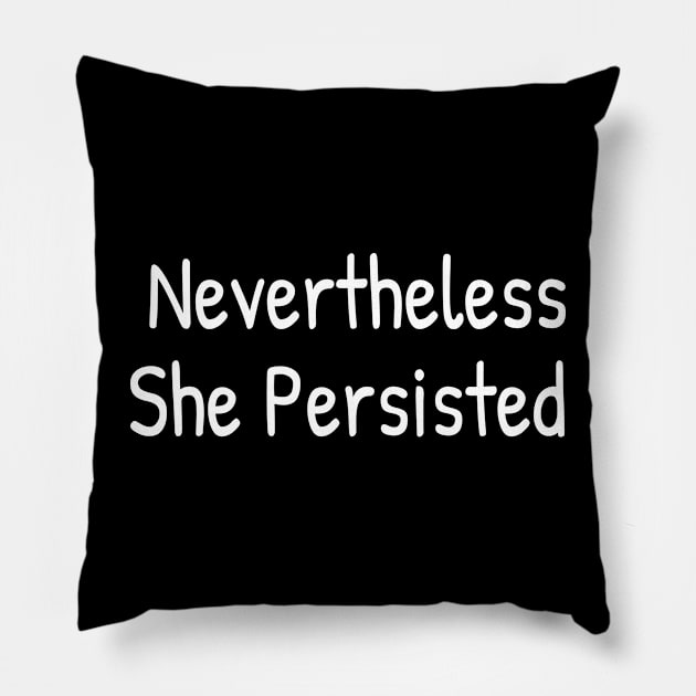 Nevertheless She Persisted Pillow by Islanr