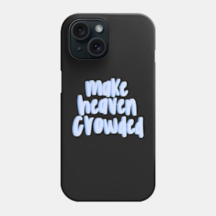 Make heaven crowded Phone Case