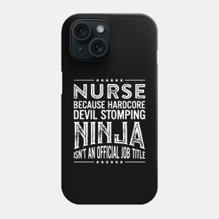 Nurse Because Hardcore Devil Stomping Ninja Isn't An Official Job Title Phone Case