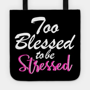 Too blessed to be stressed. Tote