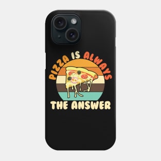 Pizza is Always the Answer Phone Case