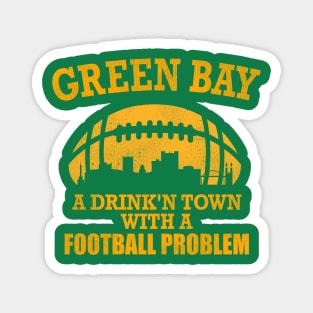 Green Bay A Drink'n Town with a Football Problem Magnet