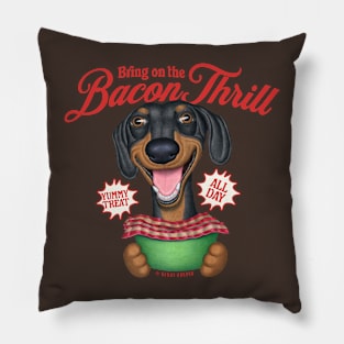 Cute Dachshund Bring on the Bacon Thrill Pillow