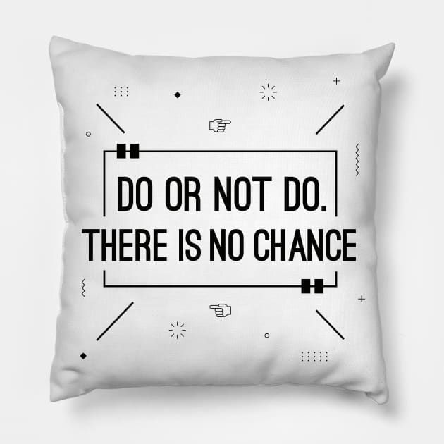 Do or not do there is no chance Pillow by MohamedKhaled1