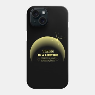 Total Solar Eclipse Twice in Lifetime Phone Case