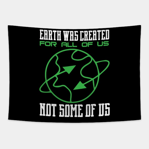 Earth Was Created For All Of Us - Nature Protection Climate Change Quote Tapestry by MrPink017