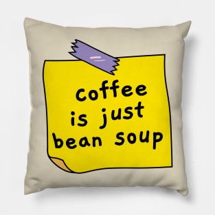 Coffee is just bean soup Pillow