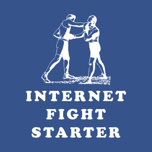 Internet Fight Starter T-Shirt