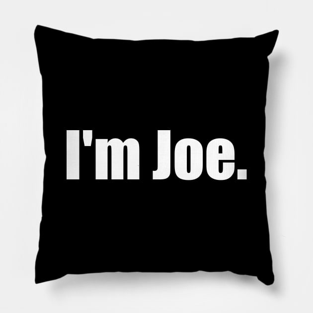 I'm Joe. Pillow by LowEffortStuff