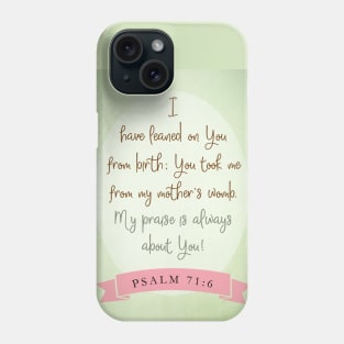 I lean on You, Lord. Psalm 71:6 Phone Case