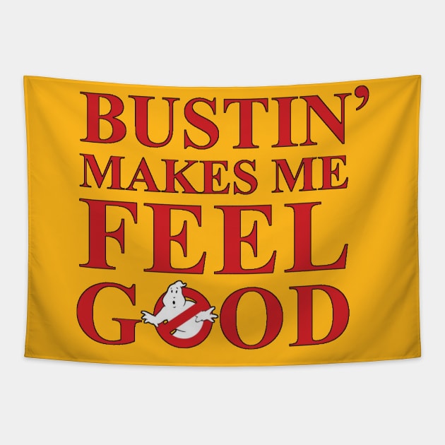 Bustin' makes me feel good Tapestry by tioooo