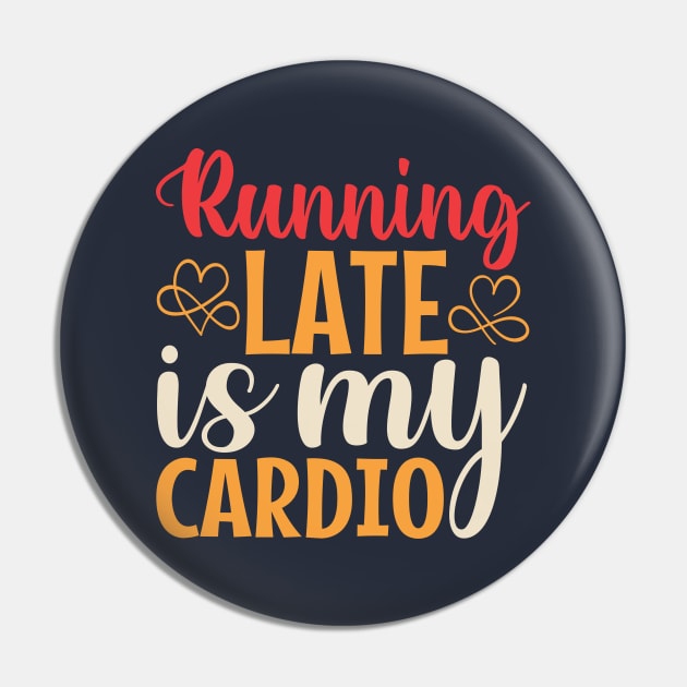 Running Late Is My Cardio Pin by TheDesignDepot