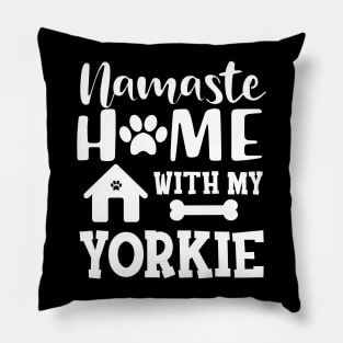 Yorkie Dog - Namaste home with my yorkie Pillow