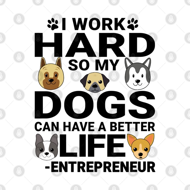 Entrepreneur Dog Love Quotes Work Hard Dogs Lover by jeric020290