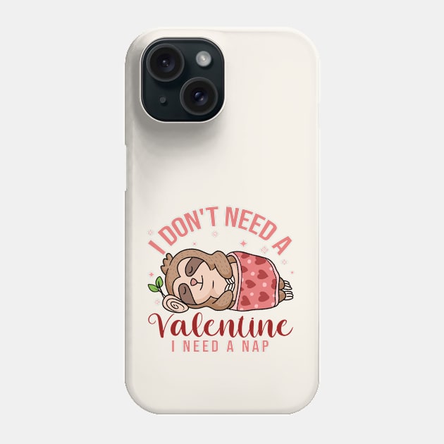 I Don't Need a Valentine, I Need a Nap Cute Sloth Phone Case by Nessanya