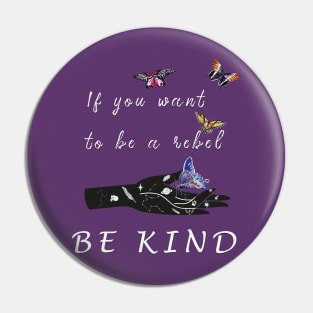 If you want to be a rebel be kind Pin