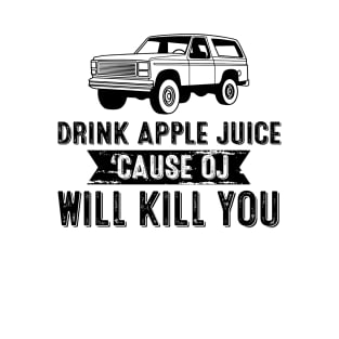 Retro Drink Apple Juice Because OJ Will Kill You T-Shirt