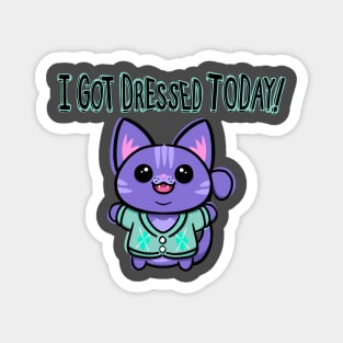 I got Dressed Today! Magnet