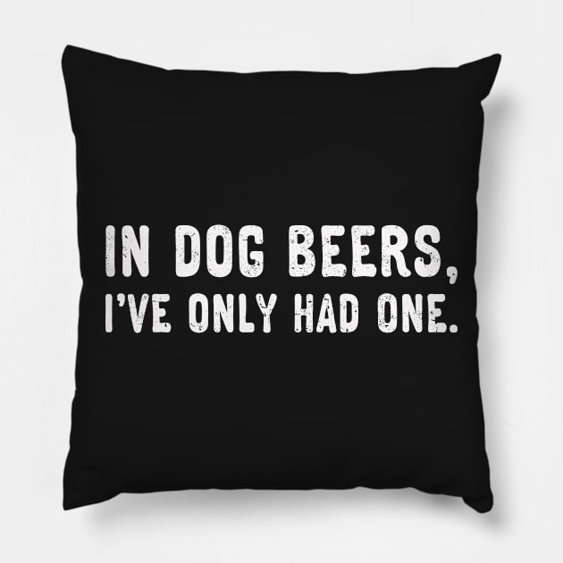 In dog beers, I've only had one. (White) Pillow by danchampagne