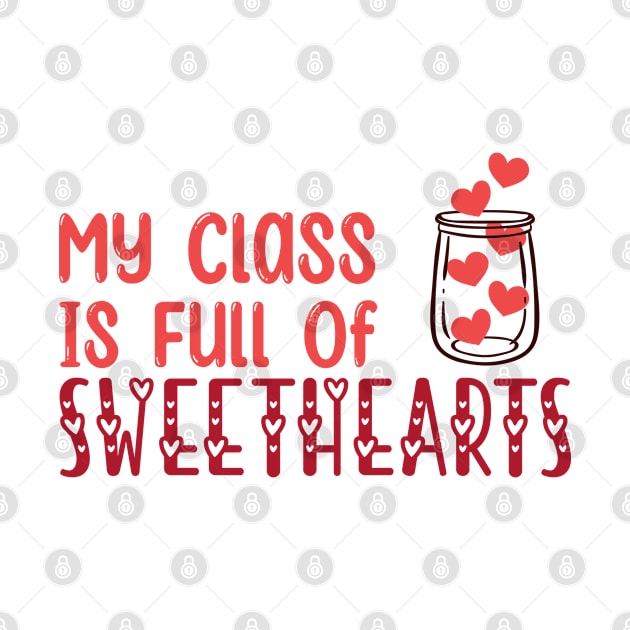 My Class Is Full Of Sweethearts, Valentine's Day Teacher by atlShop