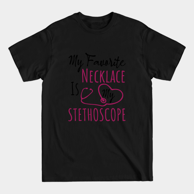 Discover My Favorite Necklace Is My Stethoscope - Cute Gift For Nurses - Nurse - T-Shirt