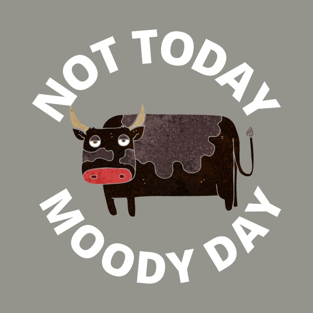 Not Today Moody Day by MyHotSpot