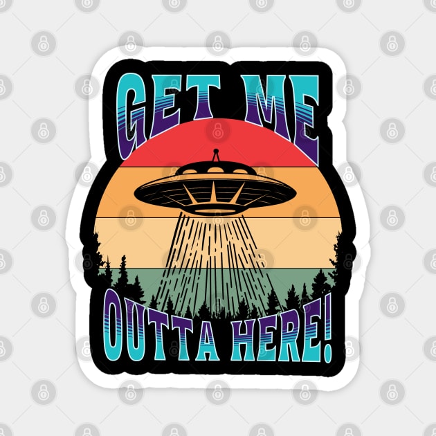 UFO Get Me Outta Here! Magnet by RockReflections