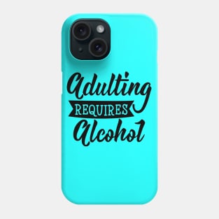 Adulting  Required Alcohol Quotes Artwork Phone Case