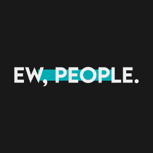 Ew people | typography T-Shirt