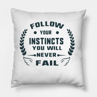 Follow your instincts you will never fail Pillow