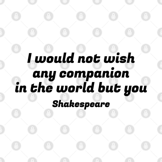 I would not wish any companion in the world but you by InspireMe