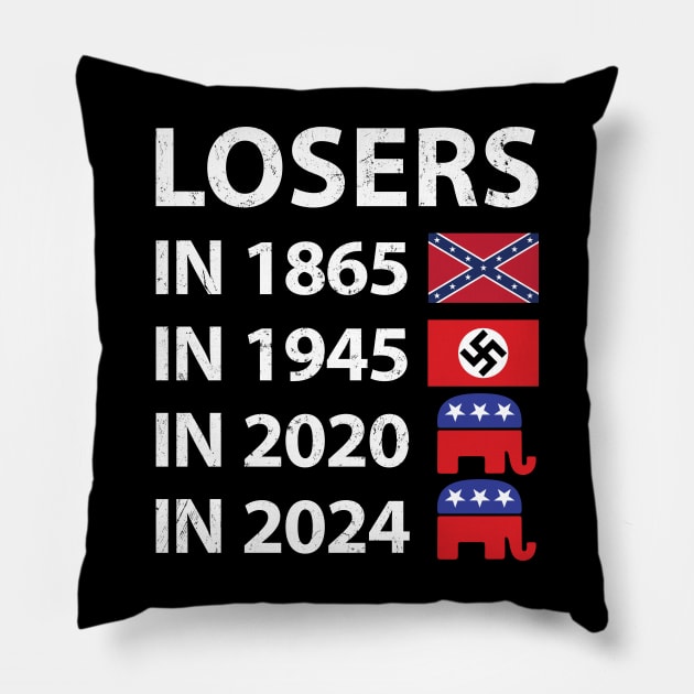 Losers in 1865 Losers in 1945 Losers in 2020 Losers in 2024 Pillow by NuttyShirt