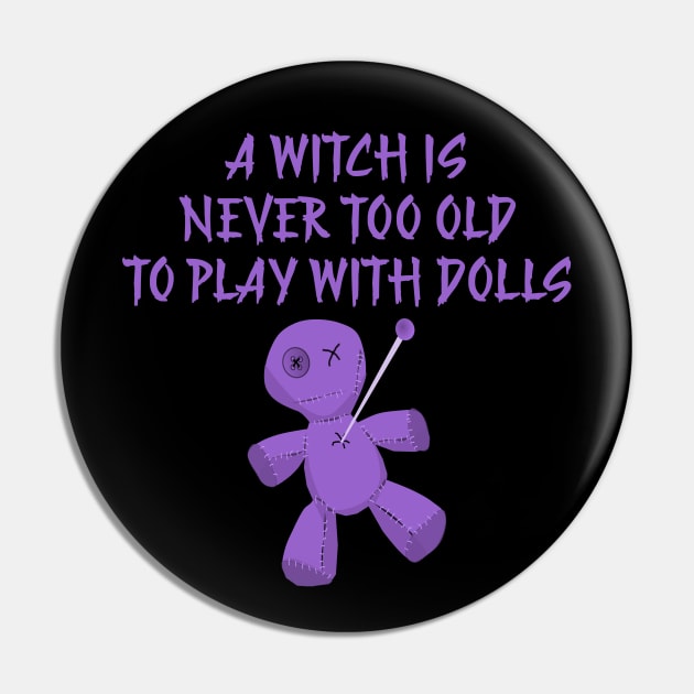 A Witch is Never Too Old To Play With Dolls cheeky Witch Pin by Cheeky Witch