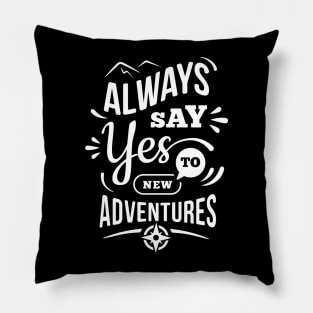 Always Say Yes To New Adventures Pillow