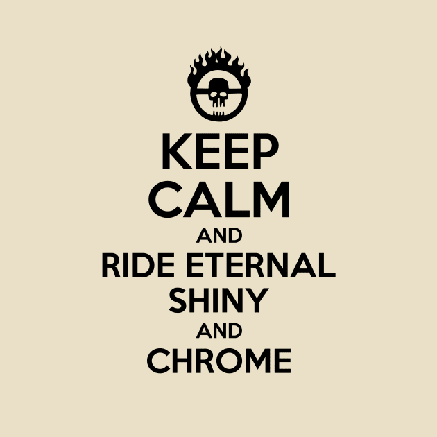 KEEP CALM AND RIDE ETERNAL, SHINY AND CHROME 2 by prometheus31