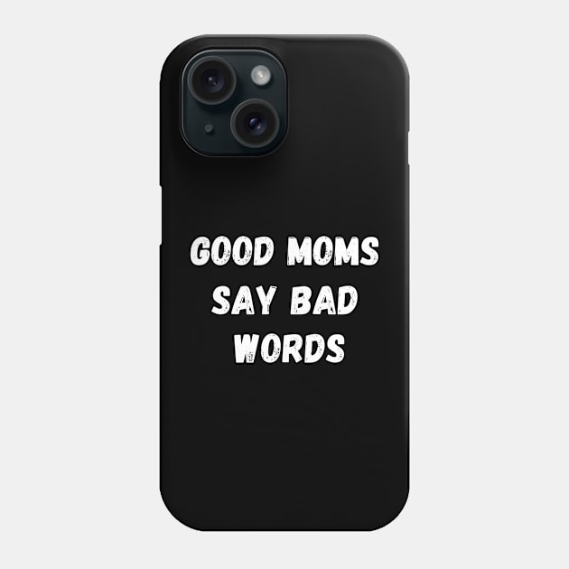 GOOD MOMS SAY BAD WORDS WHITE TEXT Phone Case by TreSiameseTee