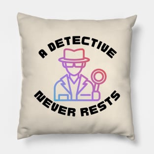 A Detective Never Rests - Detective Pillow