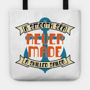 A Smooth Sea Never Made A Skilled Sailor Tote