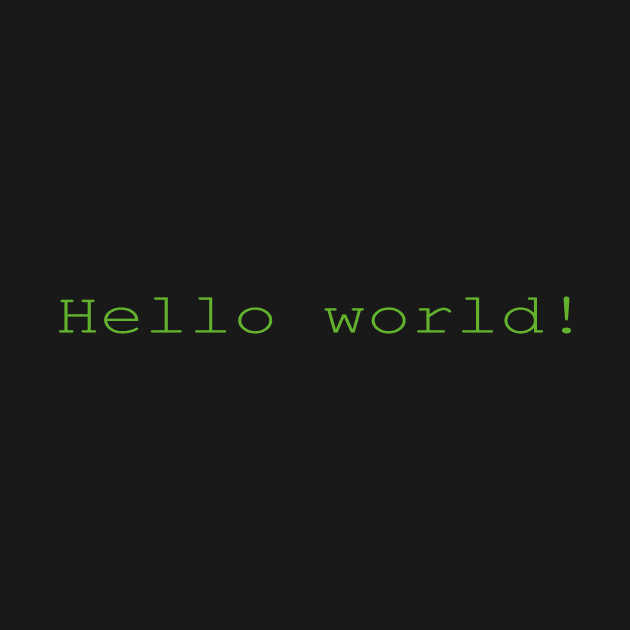 Hello world! Geeky T-Shirt Must Have for Every Coder by mnktee