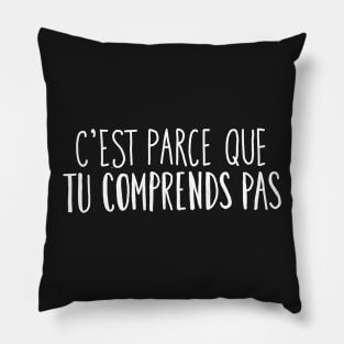 C'est parce que tu comprends pas Pillow